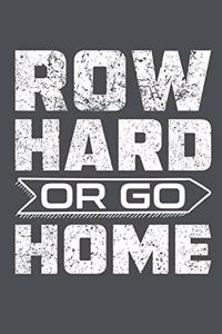 Row Hard Or Go Home