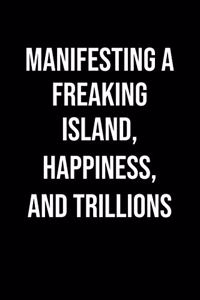 Manifesting A Freaking Island Happiness And Trillions