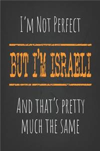 I'm not perfect, But I'm Israeli And that's pretty much the same
