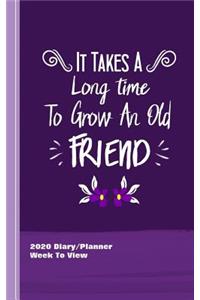 It Takes A Long Time To Grow An Old Friend