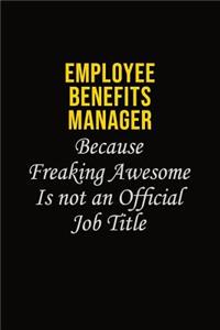 Employee Benefits Manager Because Freaking Awesome Is Not An Official Job Title
