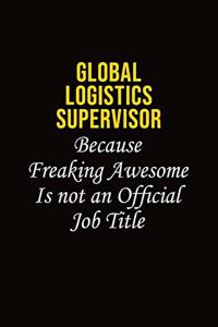 Global Logistics Supervisor Because Freaking Awesome Is Not An Official Job Title