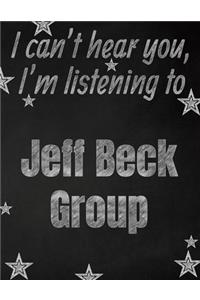 I can't hear you, I'm listening to Jeff Beck Group creative writing lined notebook