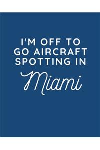 I'm Off To Go Aircraft Spotting In Miami