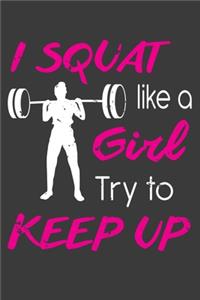 I Squat Like A Girl Try To Keep Up
