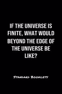 If The Universe Is Finite What Would Beyond The Edge Of The Universe Be Like?