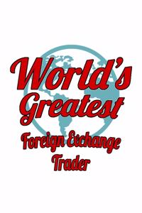World's Greatest Foreign Exchange Trader