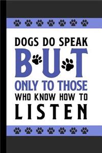 Dogs Do Speak But Only to Those Who Know How to Listen