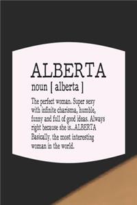 Alberta Noun [ Alberta ] the Perfect Woman Super Sexy with Infinite Charisma, Funny and Full of Good Ideas. Always Right Because She Is... Alberta