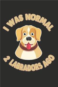 I Was Normal 2 Labradors Ago