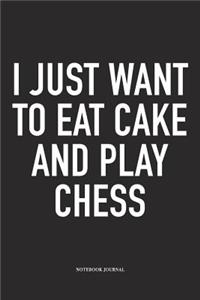 I Just Want to Eat Cake and Play Chess