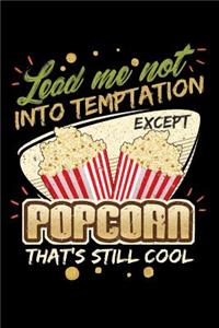 Lead Me Not Into Temptation Except Popcorn That's Still Cool