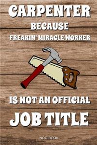 Carpenter Because Freakin' Miracle Worker Is Not An Official Job Title