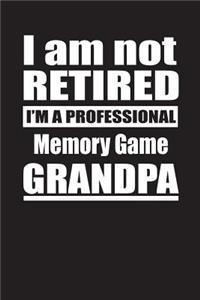 I Am Not Retired I'm A Professional Memory Game Grandpa