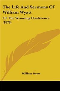 Life And Sermons Of William Wyatt