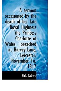 A Sermon Occasioned by the Death of Her Late Royal Highness the Princess Charlotte of Wales