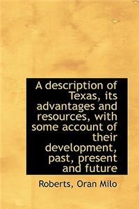 Description of Texas, Its Advantages and Resources, with Some Account of Their Development, Past,
