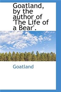 Goatland, by the Author of 'The Life of a Bear'.
