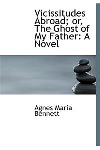 Vicissitudes Abroad; Or, the Ghost of My Father