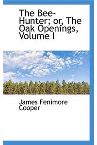 The Bee-Hunter; Or, the Oak Openings, Volume I