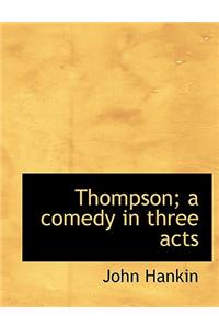 Thompson; A Comedy in Three Acts