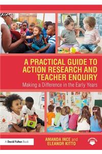 A Practical Guide to Action Research and Teacher Enquiry