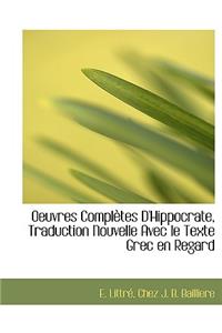 Oeuvres Completes D'Hippocrate, Traduction Nouvelle Avec Le Texte Grec En Regard