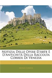 Notizia Delle Opere d'Arte E d'Antichità Della Raccolta Correr Di Venezia