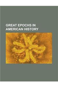 Great Epochs in American History, Volume I.