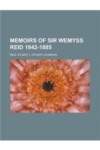 Memoirs of Sir Wemyss Reid 1842-1885