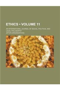 Ethics; An International Journal of Social, Political, and Legal Philosophy Volume 11