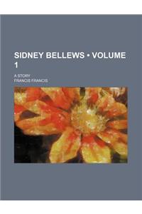 Sidney Bellews (Volume 1); A Story
