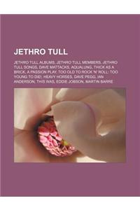Jethro Tull: Jethro Tull Albums, Jethro Tull Members, Jethro Tull Songs, Dave Mattacks, Aqualung, Thick as a Brick, a Passion Play,