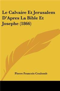 Le Calvaire Et Jerusalem D'Apres La Bible Et Josephe (1866)