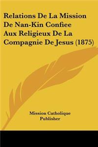 Relations De La Mission De Nan-Kin Confiee Aux Religieux De La Compagnie De Jesus (1875)