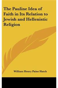 The Pauline Idea of Faith in Its Relation to Jewish and Hellenistic Religion