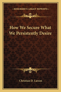 How We Secure What We Persistently Desire