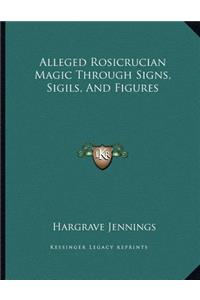 Alleged Rosicrucian Magic Through Signs, Sigils, and Figures