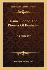 Daniel Boone, the Pioneer of Kentucky