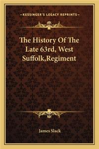 History of the Late 63rd, West Suffolk, Regiment