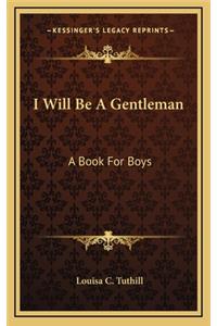 I Will Be a Gentleman