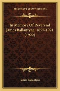 In Memory of Reverend James Ballantyne, 1857-1921 (1922)