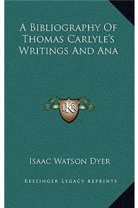 A Bibliography of Thomas Carlyle's Writings and Ana