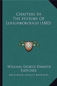 Chapters In The History Of Loughborough (1883)