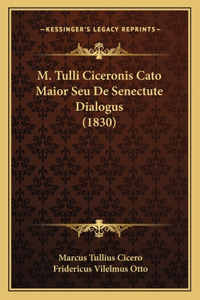 M. Tulli Ciceronis Cato Maior Seu De Senectute Dialogus (1830)