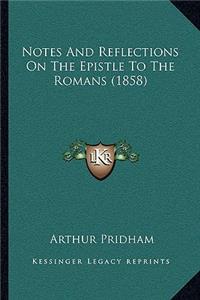 Notes And Reflections On The Epistle To The Romans (1858)