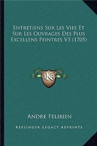 Entretiens Sur Les Vies Et Sur Les Ouvrages Des Plus Excellens Peintres V3 (1705)