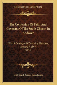The Confession Of Faith And Covenant Of The South Church In Andover