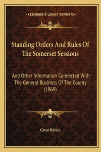 Standing Orders And Rules Of The Somerset Sessions