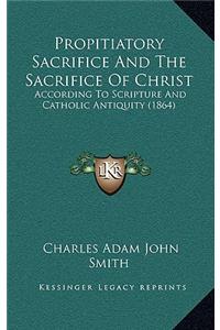 Propitiatory Sacrifice And The Sacrifice Of Christ